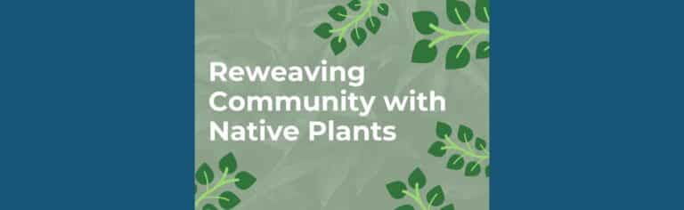 ANH Earth Day event theme is Reweaving Community with Native Plants